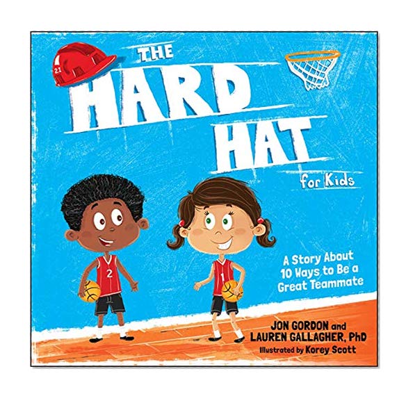 Book Cover The Hard Hat for Kids: A Story About 10 Ways to Be a Great Teammate