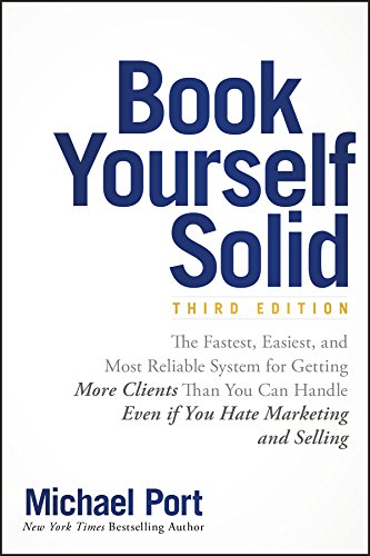 Book Cover Book Yourself Solid: The Fastest, Easiest, and Most Reliable System for Getting More Clients Than You Can Handle Even if You Hate Marketing and Selling