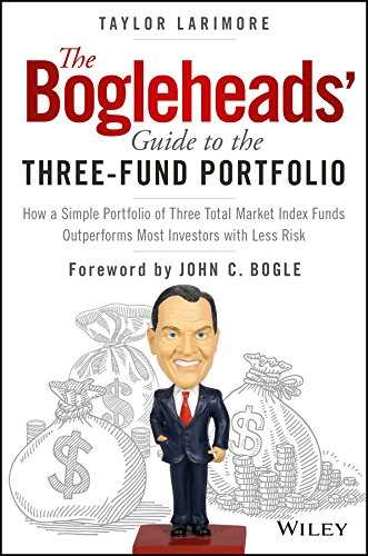 Book Cover The Bogleheads' Guide to the Three-Fund Portfolio: How a Simple Portfolio of Three Total Market Index Funds Outperforms Most Investors with Less Risk