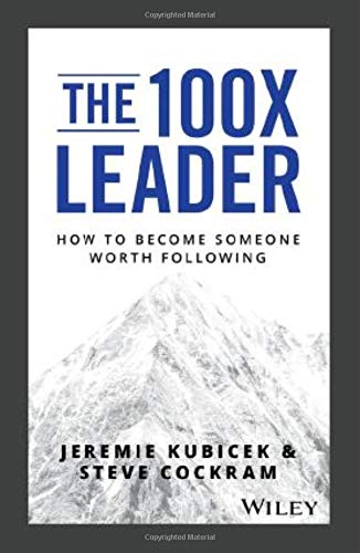 Book Cover The 100X Leader: How to Become Someone Worth Following