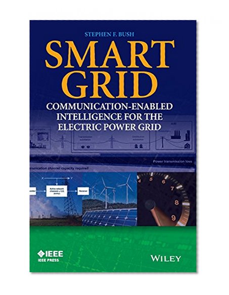 Book Cover Smart Grid: Communication-Enabled Intelligence for the Electric Power Grid (Wiley - IEEE)