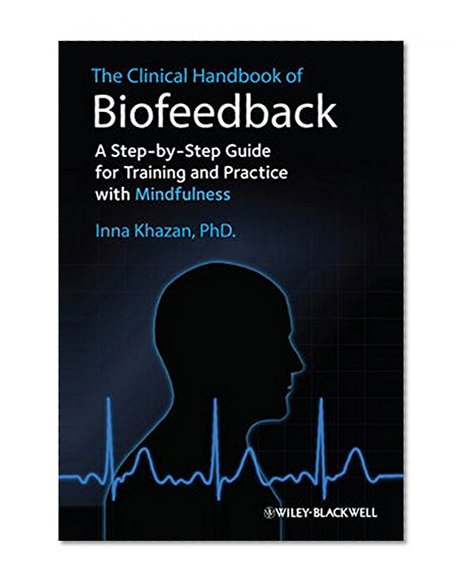 Book Cover The Clinical Handbook of Biofeedback: A Step-by-Step Guide for Training and Practice with Mindfulness