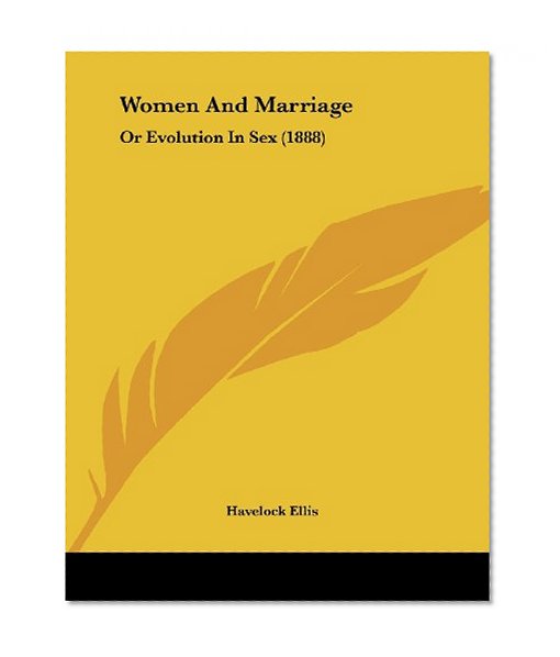 Women And Marriage: Or Evolution In Sex (1888)