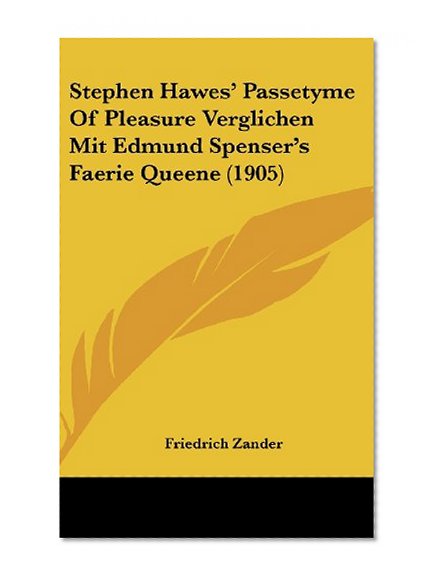 Stephen Hawes' Passetyme Of Pleasure Verglichen Mit Edmund Spenser's Faerie Queene (1905) (German Edition)