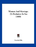 Women And Marriage: Or Evolution In Sex (1888)