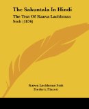 The Sakuntala In Hindi: The Text Of Kanva Lachhman Sinh (1876)