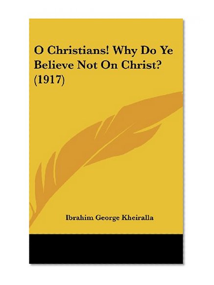 O Christians! Why Do Ye Believe Not On Christ? (1917)