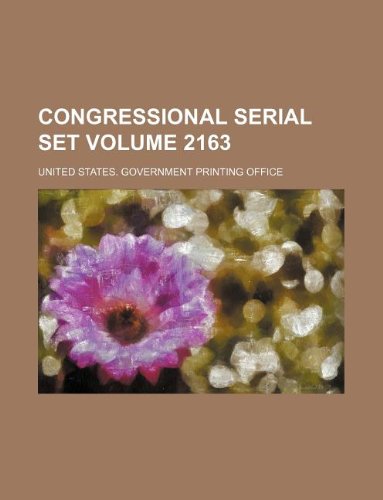 Congressional serial set Volume 2163