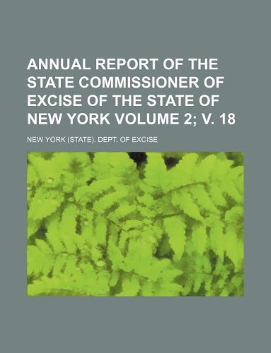 Annual report of the State Commissioner of Excise of the State of New York Volume 2; v. 18