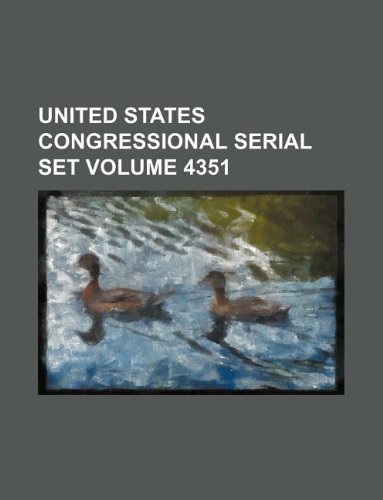 United States Congressional serial set Volume 4351