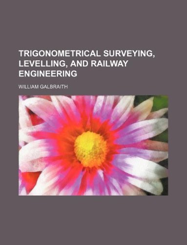 Trigonometrical surveying, levelling, and railway engineering