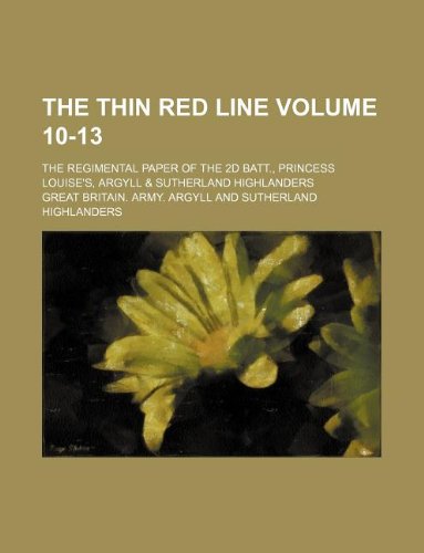 The Thin red line Volume 10-13 ; The regimental paper of the 2d Batt., Princess Louise's, Argyll & Sutherland Highlanders