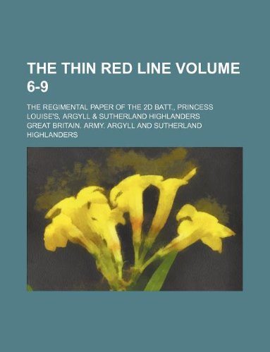 The Thin red line Volume 6-9 ; The regimental paper of the 2d Batt., Princess Louise's, Argyll & Sutherland Highlanders