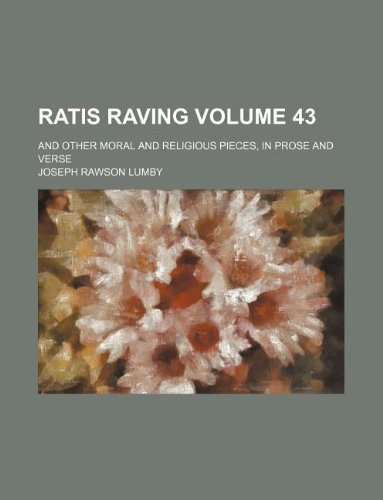 Ratis raving Volume 43; and other moral and religious pieces, in prose and verse