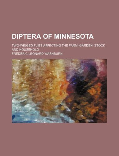 Diptera of Minnesota; two-winged flies affecting the farm, garden, stock and household