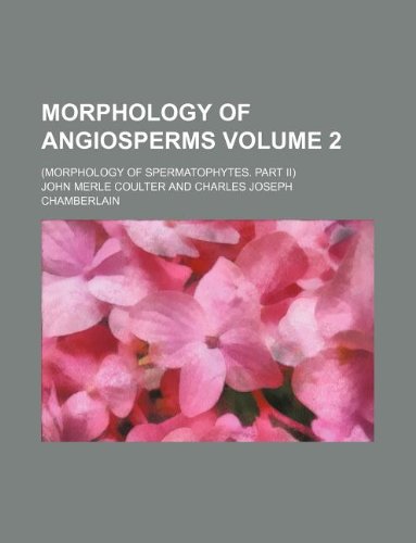 Morphology of angiosperms Volume 2; (Morphology of spermatophytes. Part II)