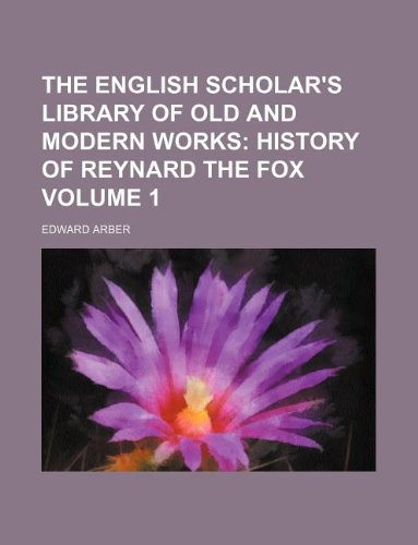 The English Scholar's Library of Old and Modern Works Volume 1