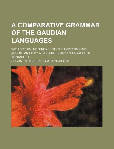 A comparative grammar of the Gaudian languages; with special reference to the Eastern Hindi, accompanied by a language-map and a table of alphabets