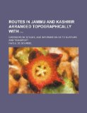 Routes in Jammu and Kashmir arranged topographically with ; distances by stages, and information as to supplies and transport