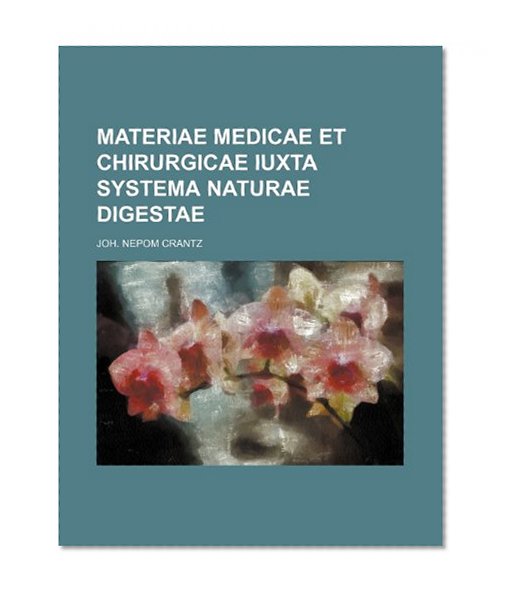 Materiae medicae et chirurgicae iuxta systema naturae digestae