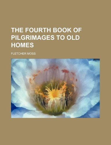 The fourth book of pilgrimages to old homes
