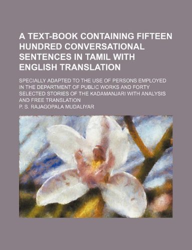A Text-Book Containing Fifteen Hundred Conversational Sentences in Tamil with English Translation; Specially Adapted to the Use of Persons Employed