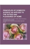Principles of domestic science as applied to the duties and pleasures of home; a text-book for the use of young ladies in schools, seminaries and colleges