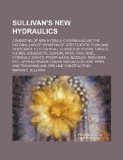 Sullivan's new hydraulics; consisting of new hydraulic formulas and the rational law of variation of coefficients. Flow and resistance to flow in all ... fire hose, hydraulic giants, power mains, no