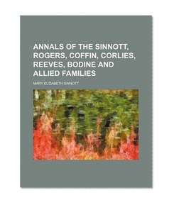Annals of the Sinnott, Rogers, Coffin, Corlies, Reeves, Bodine and allied families