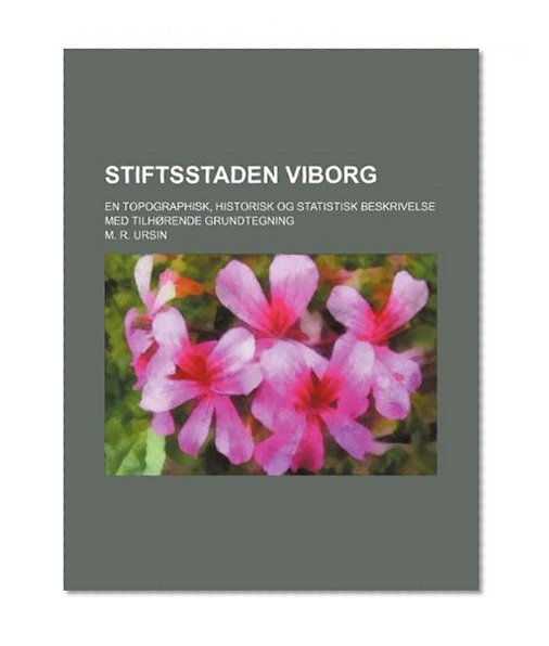 Stiftsstaden Viborg; En topographisk, historisk og statistisk Beskrivelse med tilhÃ¸rende Grundtegning
