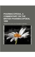 Pharmacopedia, a commentary on the British pharmacopoeia, 1898