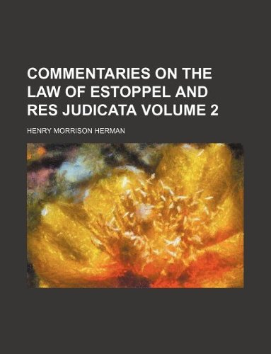 Commentaries on the law of estoppel and res judicata Volume 2