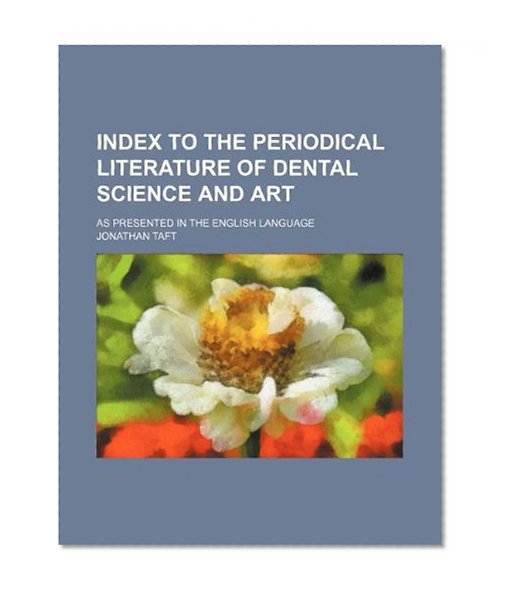 Index to the periodical literature of dental science and art; as presented in the English language