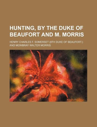 Hunting, by the duke of Beaufort and M. Morris