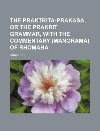 The praktrita-prakasa, or the prakrit grammar, with the commentary (manorama) of Rhomaha
