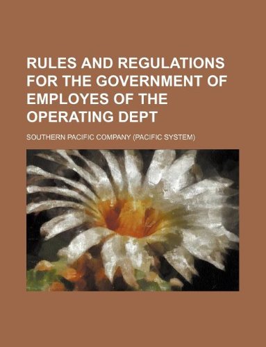 Rules and regulations for the government of employes of the Operating Dept