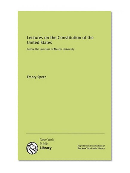 Lectures on the Constitution of the United States: before the law class of Mercer University