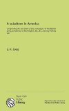 A subaltern in America: comprising the narrative of the campaigns of the British army, at Baltimore, Washington, &c., &c., during the late war