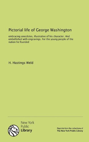 Pictorial life of George Washington: embracing anecdotes, illustrative of his character. And embellished with engravings. For the young people of the nation he founded