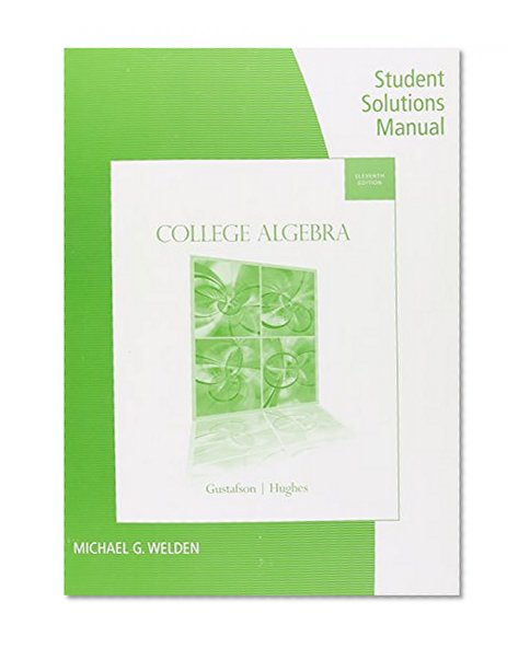 Student Solutions Manual for Gustafson/Hughes' College Algebra, 11th