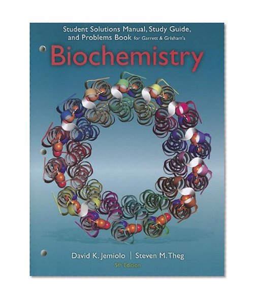 Study Guide with Student Solutions Manual and Problems Book for Garrett/Grisham's Biochemistry, 5th