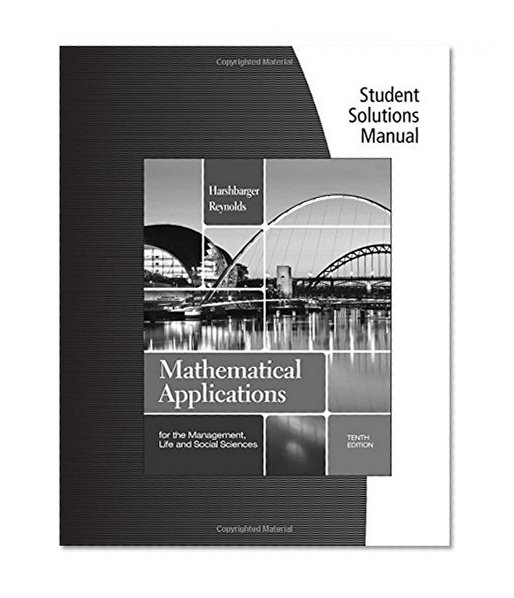Student Solutions Manual for Harshbarger/Reynolds' Mathematical Applications for the Management, Life, and Social Sciences, 10th