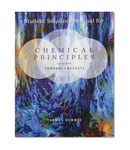 Student Solutions Manual for Zumdahl/DeCoste's Chemical Principles, 7th