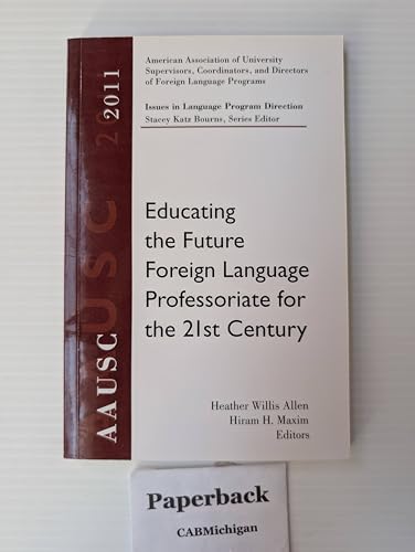 AAUSC 2011 Volume: Educating the Future Foreign Language Professoriate for the 21st Century