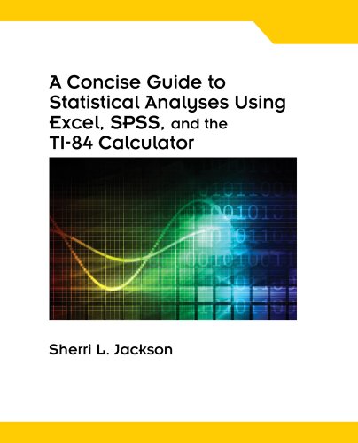 A Concise Guide to Statistical Analyses Using Excel, SPSS, and the TI-84 Calculator