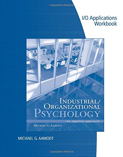 Industrial/Organizational Applications Workbook for Aamodt's Industrial/Organizational Psychology: An Applied Approach, 7th