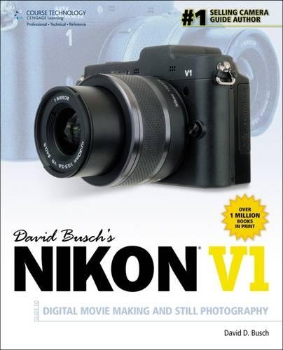 David Busch’s Nikon V1 Guide to Digital Movie and Still Photography (David Busch's Digital Photography Guides)