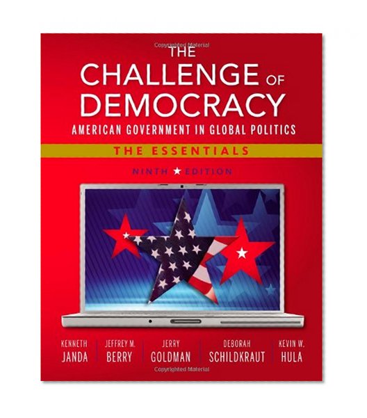 Book Cover The Challenge of Democracy: American Government in Global Politics, The Essentials (with Aplia Printed Access Card)