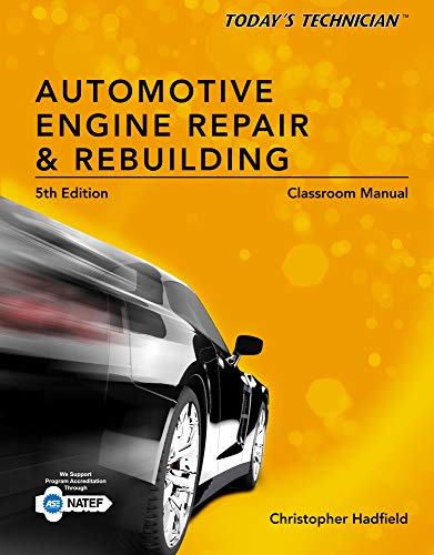 Classroom Manual for Today's Technician: Automotive Engine Repair & Rebuilding