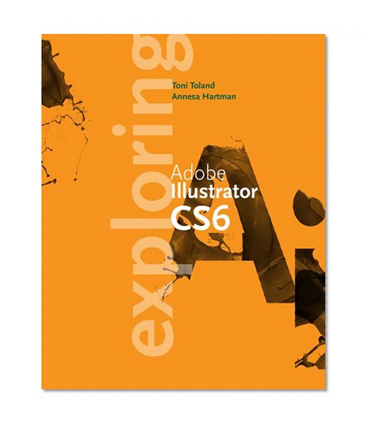 Exploring Adobe Illustrator CS6 (Adobe CS6)